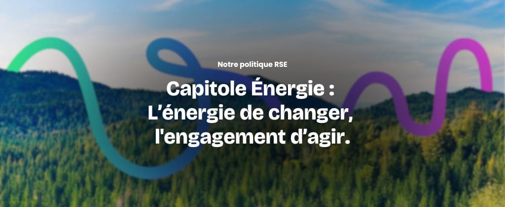 Superposition de texte sur fond de forêt floue : « Capitole Énergie : L'énergie de changer, l'engagement d'agir avec notre charte RSE » avec dessin de vagues colorées.