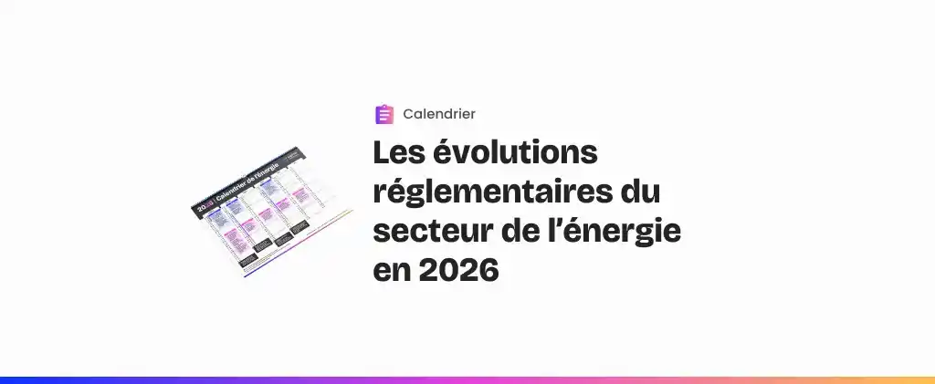 Un calendrier français intitulé "Les évolutions réglementaires du secteur de l'énergie en 2026", avec une petite image d'un graphique à gauche, met en évidence les points clés de la réglementation énergie 2025.