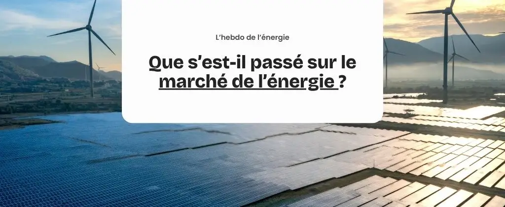 Analyse hebdomadaire des prix de l'électricité et du gaz sur le marché de gros européen — L'Hebdo de l'énergie par Capitole Énergie